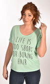 Life Is Too Short For Boring Hair Slouchy Tee Ginger Problems